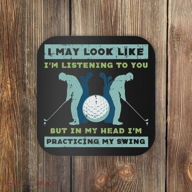 Golf I May Look Listening Practicing My Swing Golfer Dad Coaster