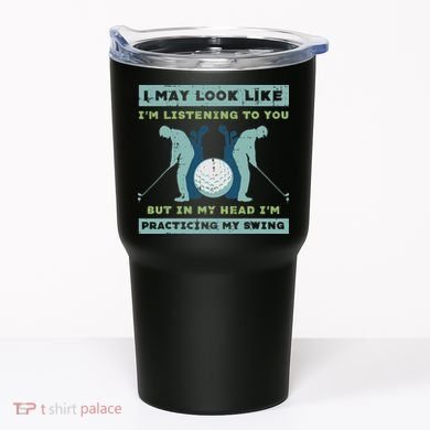 Golf I May Look Listening Practicing My Swing Golfer Dad Tumbler