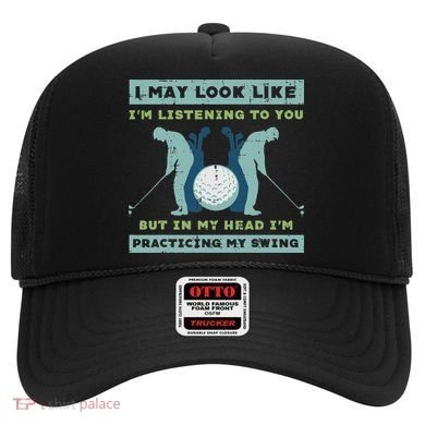 Golf I May Look Listening Practicing My Swing Golfer Dad Hat