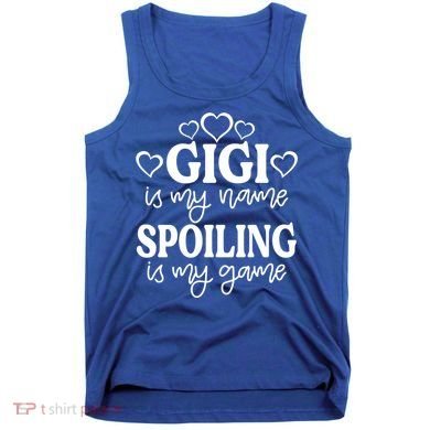 Gigi Is My Name Spoiling Is My Game Gift MotherS Day Gift Tank Top
