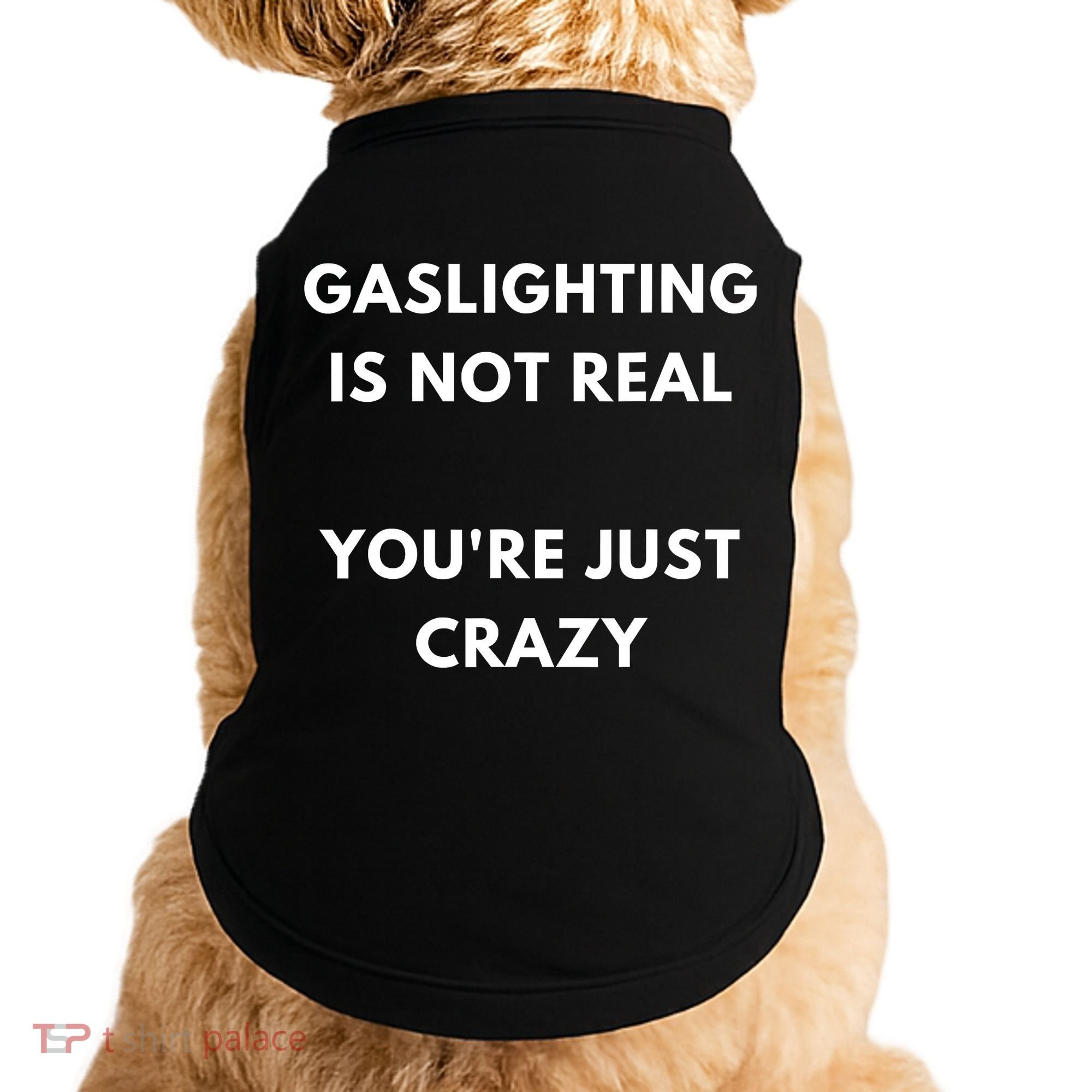 Gaslighting Is Not Real Youre Just Crazy Lonely People Doggie Tank