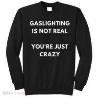 Gaslighting Is Not Real Youre Just Crazy Lonely People Sweatshirt thumb 0
