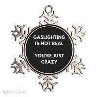 Gaslighting Is Not Real Youre Just Crazy Lonely People Ornament thumb 0