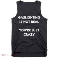 Gaslighting Is Not Real Youre Just Crazy Lonely People Tank Top thumb 0