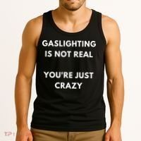 Gaslighting Is Not Real Youre Just Crazy Lonely People Tank Top thumb 3