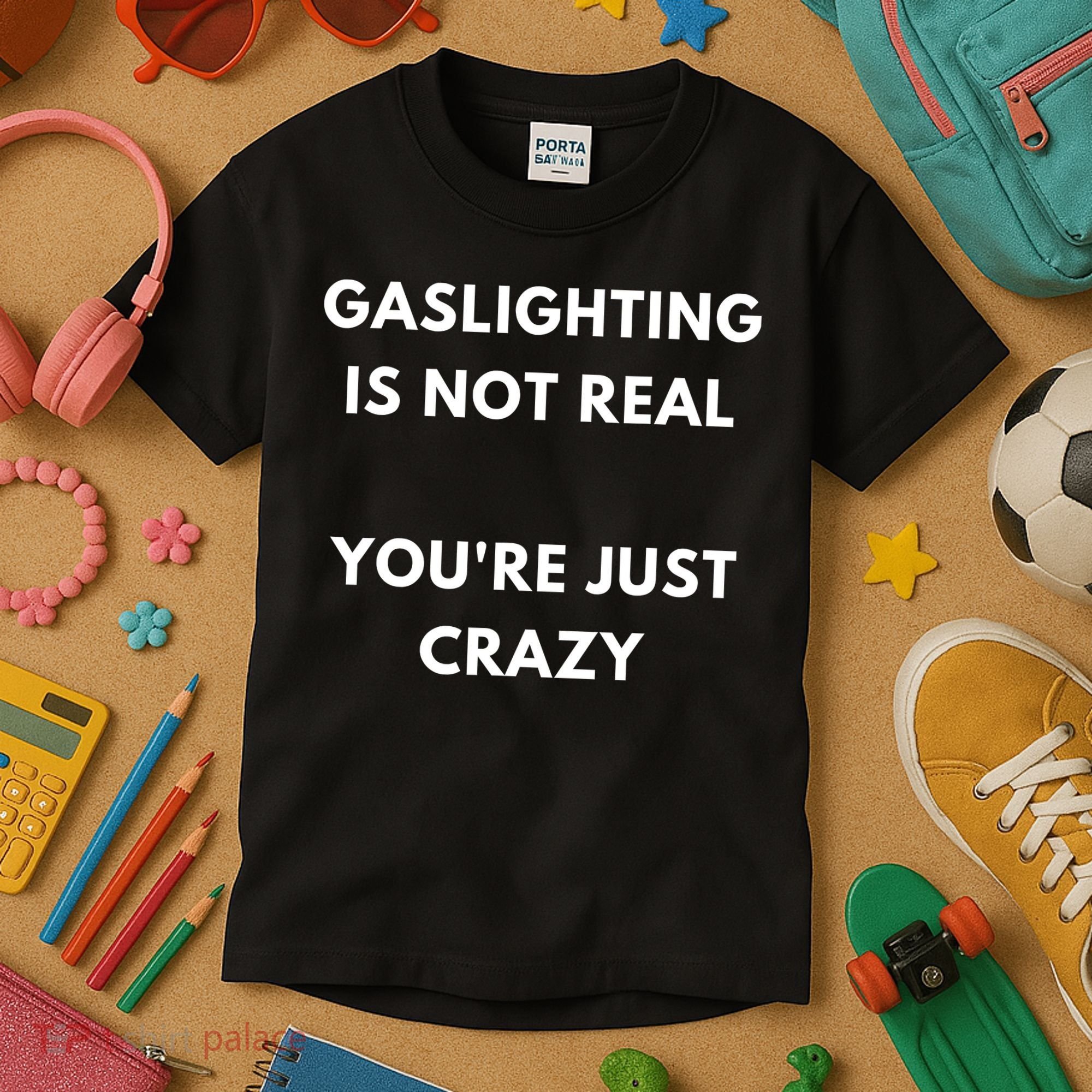 Gaslighting Is Not Real Youre Just Crazy Lonely People Kids T-Shirt