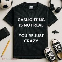 Gaslighting Is Not Real Youre Just Crazy Lonely People Kids Tie-Dye T-Shirt thumb 2