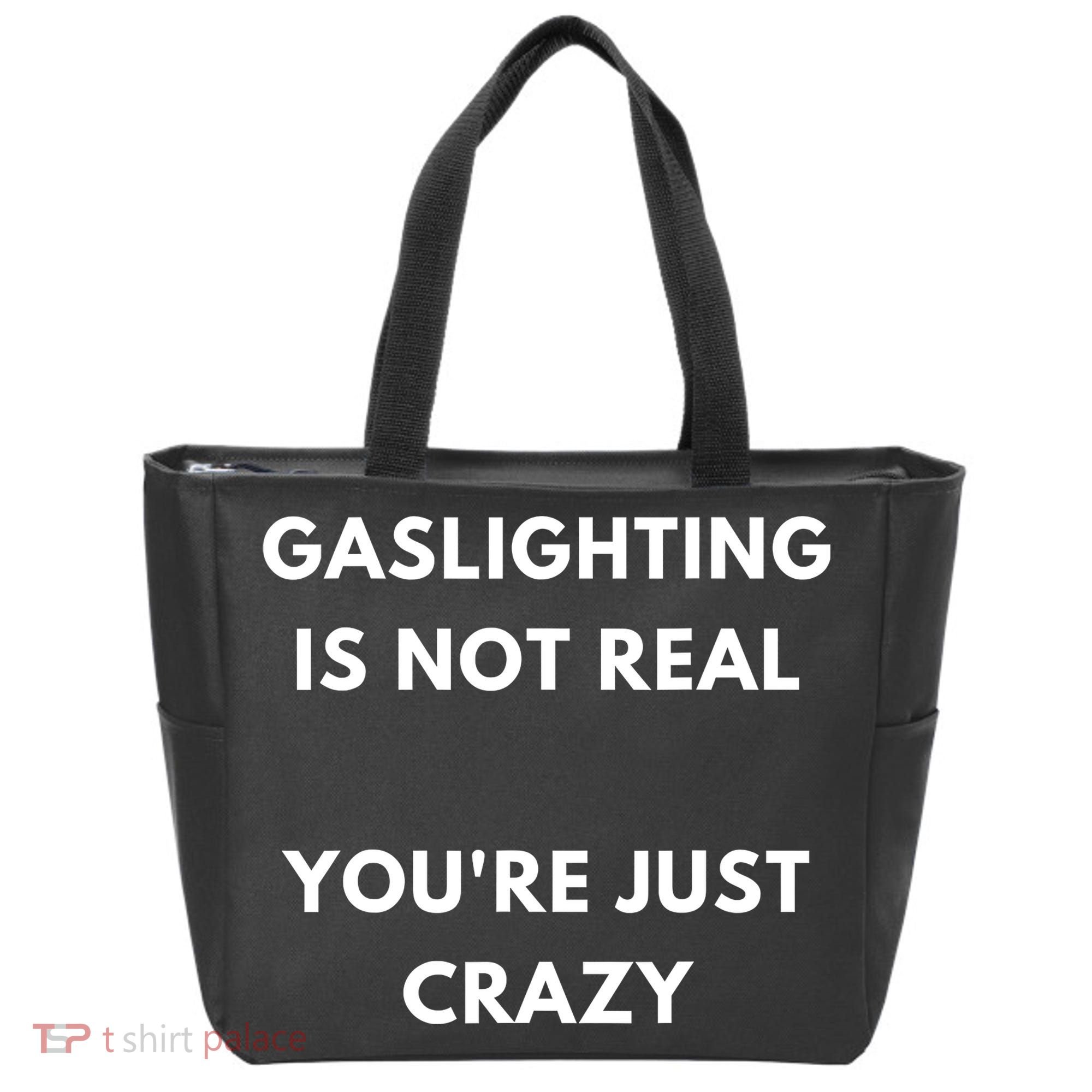 Gaslighting Is Not Real Youre Just Crazy Lonely People Tote Bag
