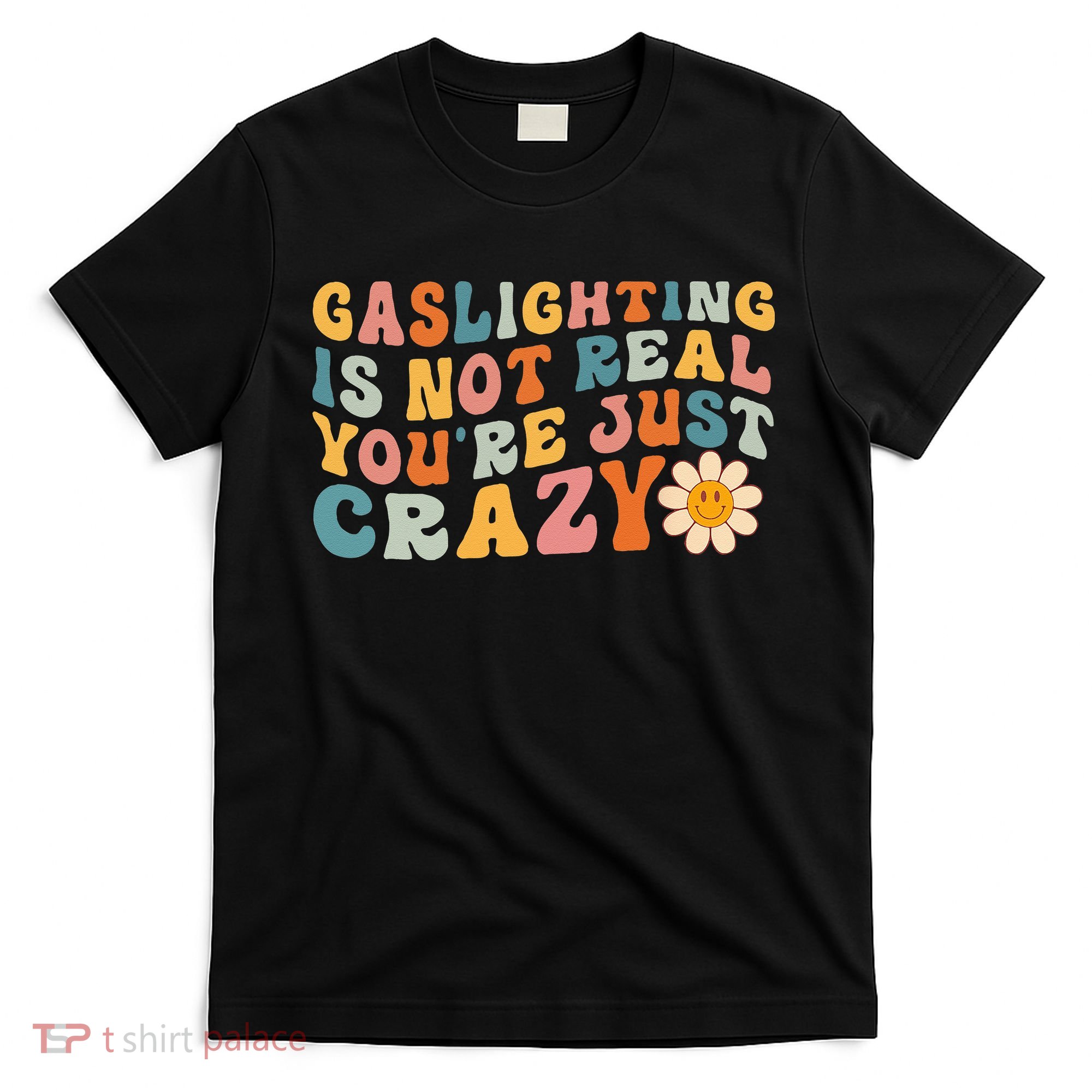 Gaslighting Is Not Real Youre Just Crazy Retro Groovy T-Shirt