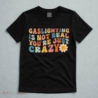 Gaslighting Is Not Real Youre Just Crazy Retro Groovy T-Shirt thumb 5
