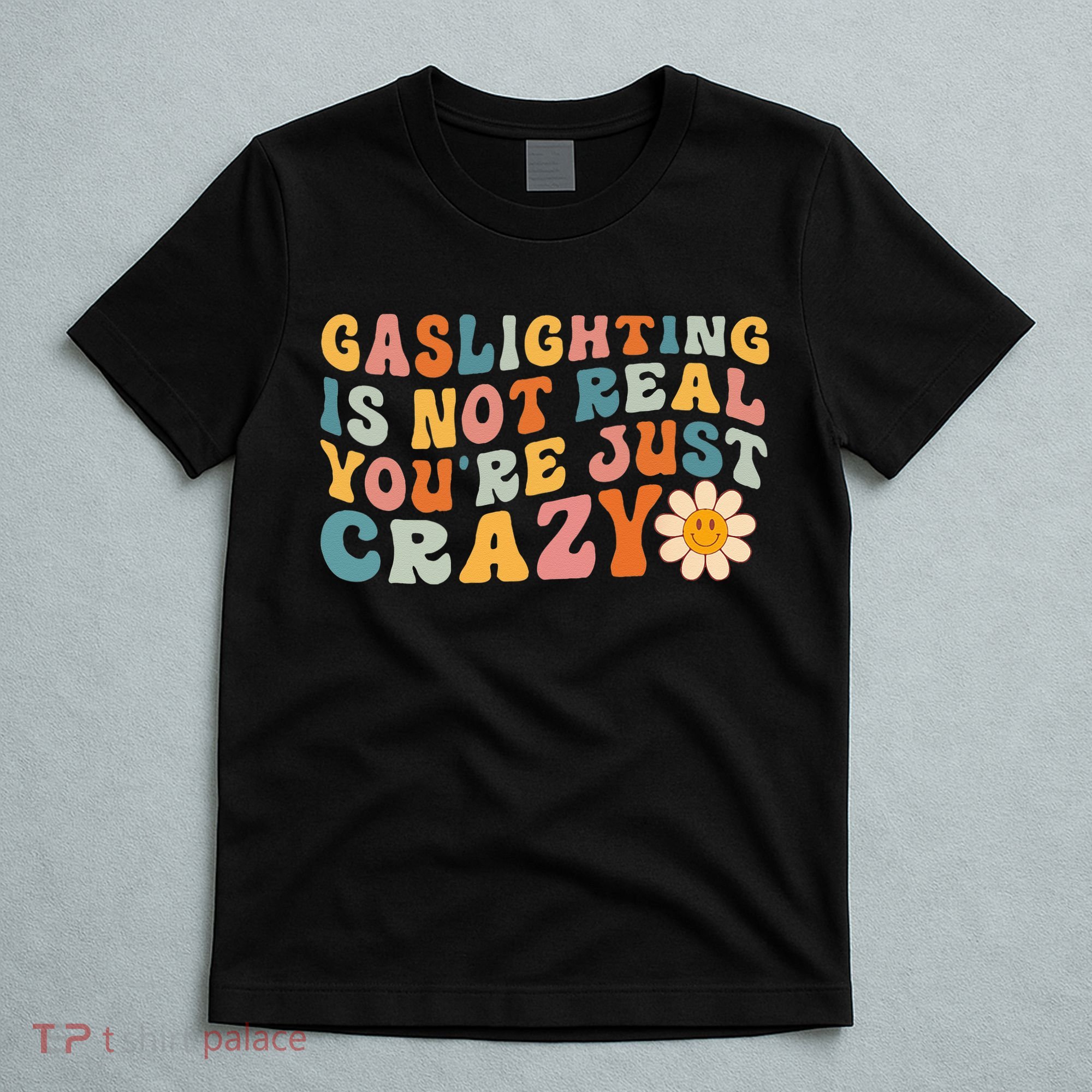 Gaslighting Is Not Real Youre Just Crazy Retro Groovy T-Shirt