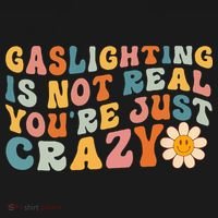 Gaslighting Is Not Real Youre Just Crazy Retro Groovy T-Shirt thumb 7