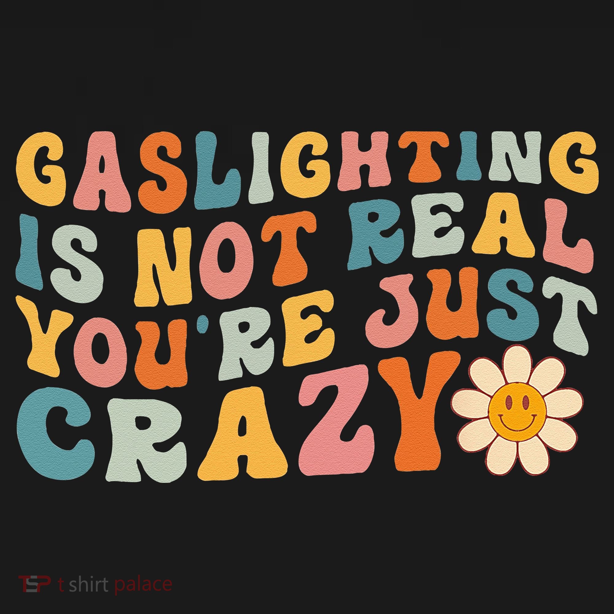 Gaslighting Is Not Real Youre Just Crazy Retro Groovy T-Shirt