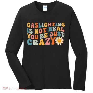 Gaslighting Is Not Real Youre Just Crazy Retro Groovy Women's Long Sleeve Shirt