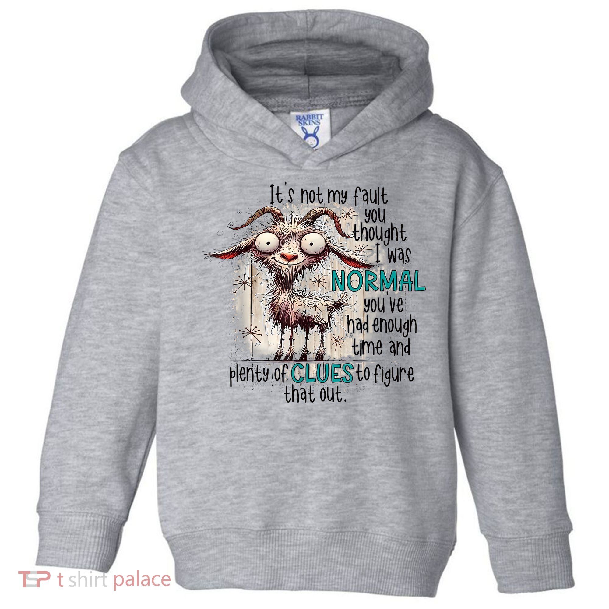 Goat ItS Not My Fault You Thought I Was Normal Toddler Hoodie