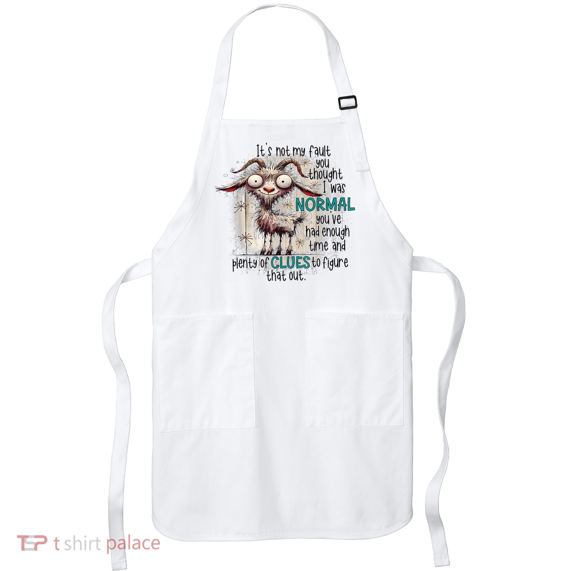 Goat ItS Not My Fault You Thought I Was Normal Apron