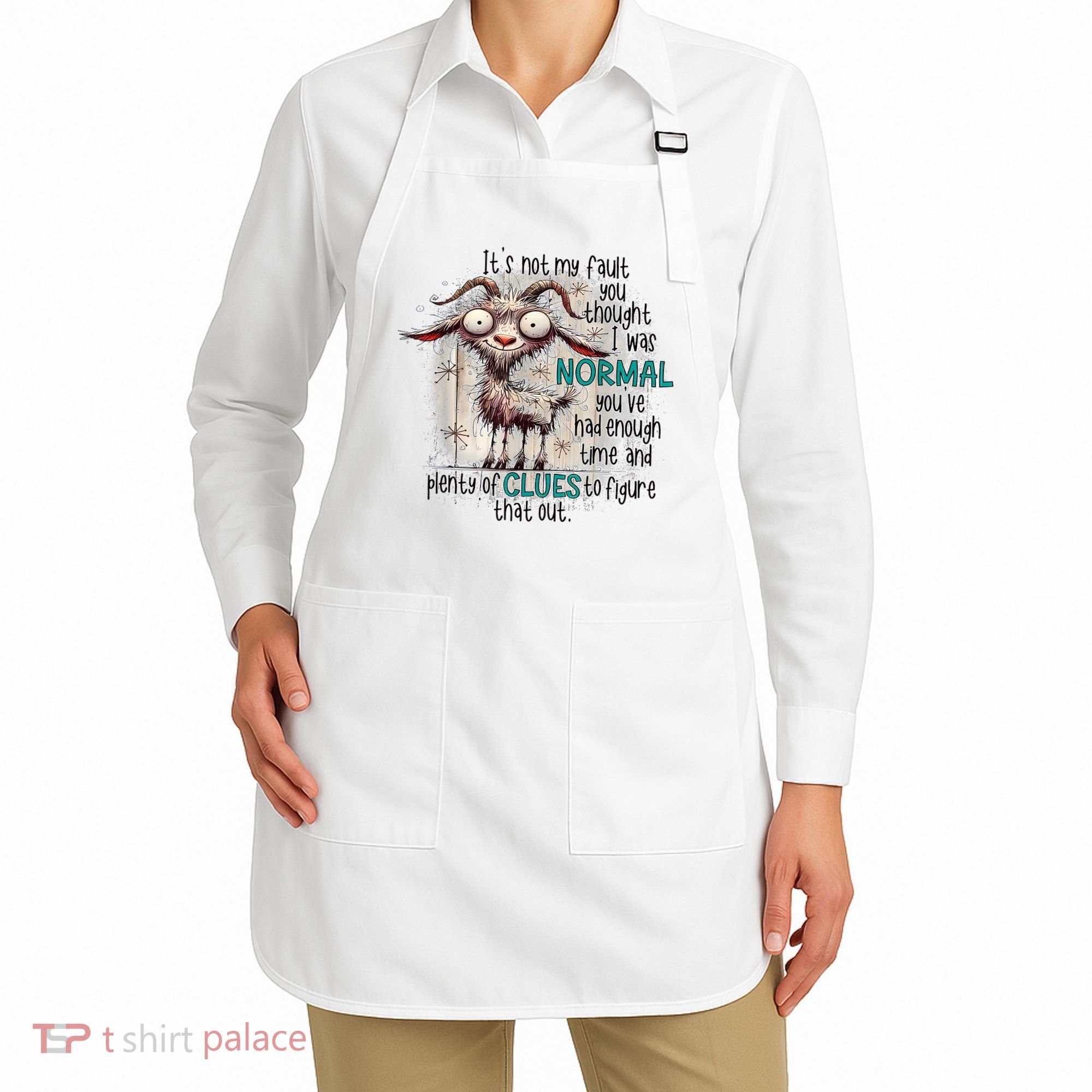 Goat ItS Not My Fault You Thought I Was Normal Apron
