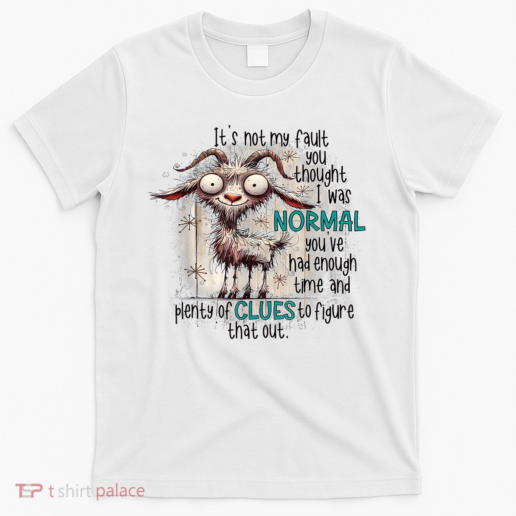 Goat ItS Not My Fault You Thought I Was Normal T-Shirt