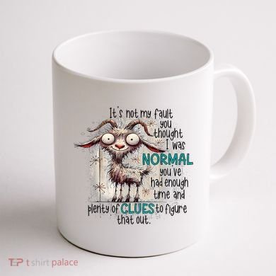 Goat ItS Not My Fault You Thought I Was Normal Coffee Mug back
