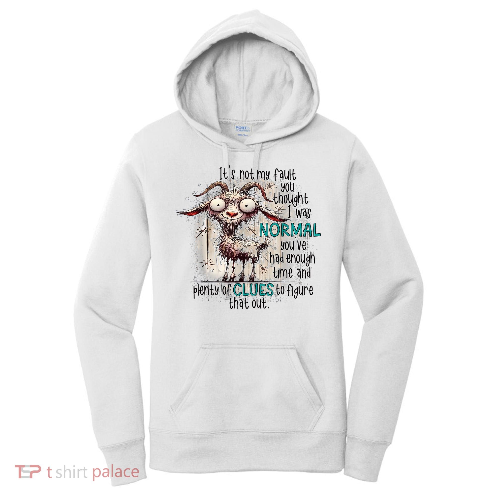 Goat ItS Not My Fault You Thought I Was Normal Women's Hoodie