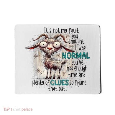 Goat ItS Not My Fault You Thought I Was Normal Mousepad