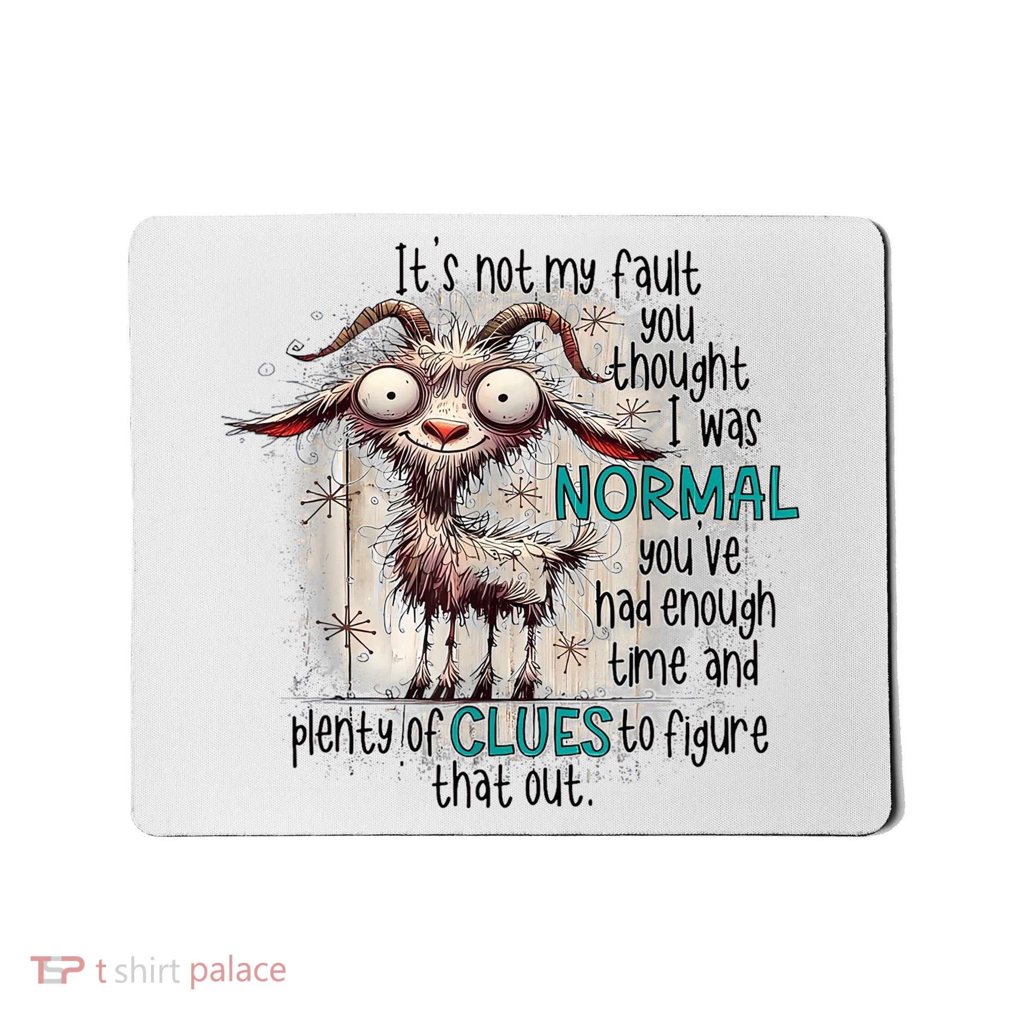Goat ItS Not My Fault You Thought I Was Normal Mousepad