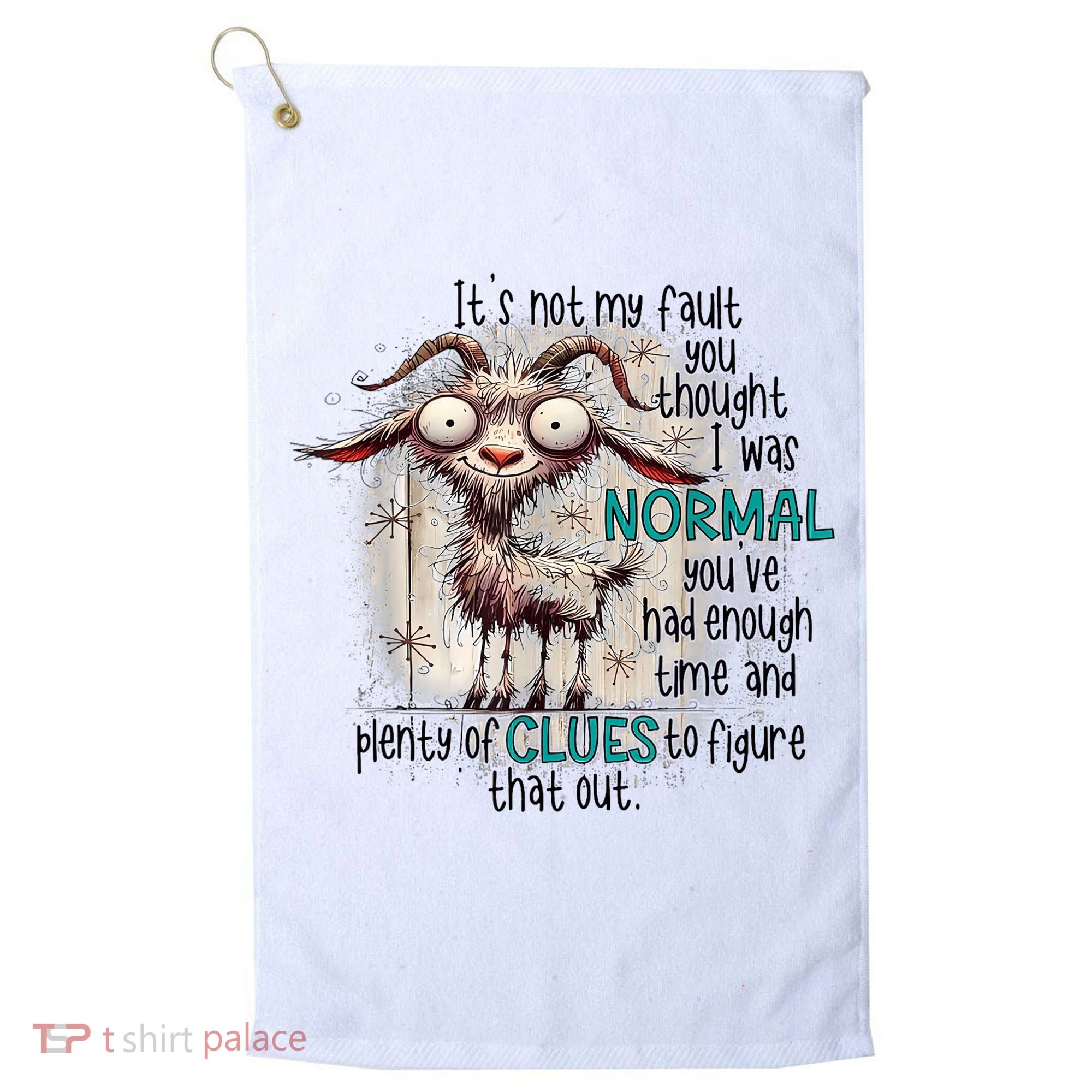 Goat ItS Not My Fault You Thought I Was Normal Golf Towel