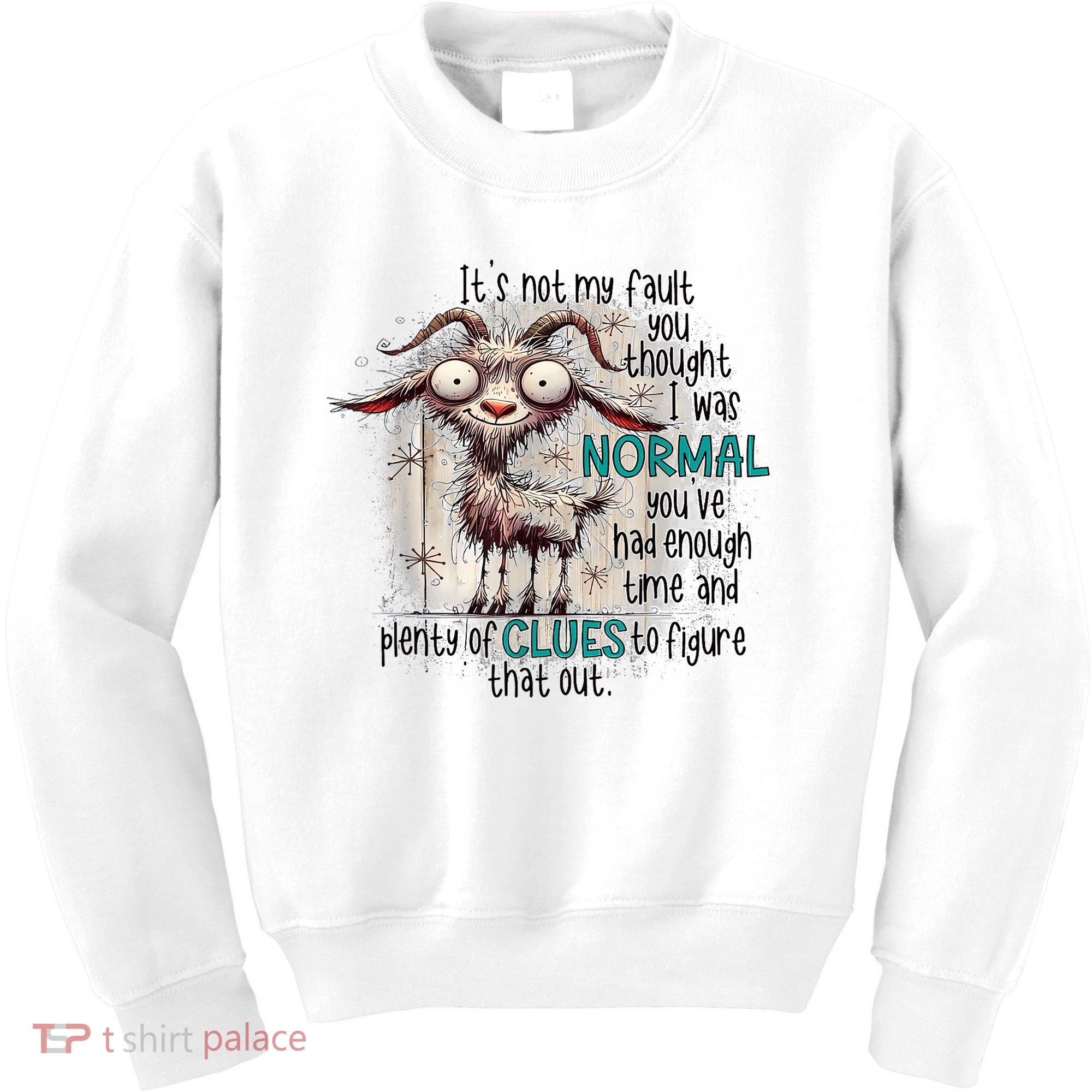 Goat ItS Not My Fault You Thought I Was Normal Kids Sweatshirt