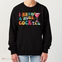 Groovy I Need A Huge Cocktail Funny Adult Humor Drinking Women's Sweatshirt thumb 0