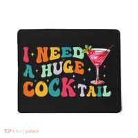 Groovy I Need A Huge Cocktail Funny Adult Humor Drinking Mousepad thumb 0