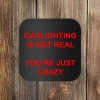 Gaslighting Is Not Real YouRe Just Crazy I Love Gaslighting Coaster thumb 0