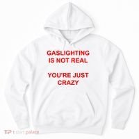 Gaslighting Is Not Real YouRe Just Crazy I Love Gaslighting Hoodie thumb 0