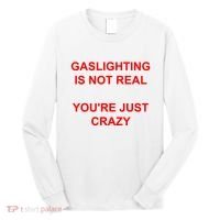 Gaslighting Is Not Real YouRe Just Crazy I Love Gaslighting Long Sleeve Shirt thumb 0