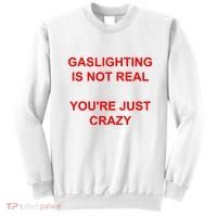 Gaslighting Is Not Real YouRe Just Crazy I Love Gaslighting Sweatshirt thumb 0