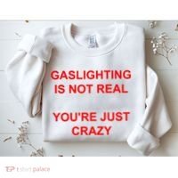 Gaslighting Is Not Real YouRe Just Crazy I Love Gaslighting Sweatshirt thumb 2