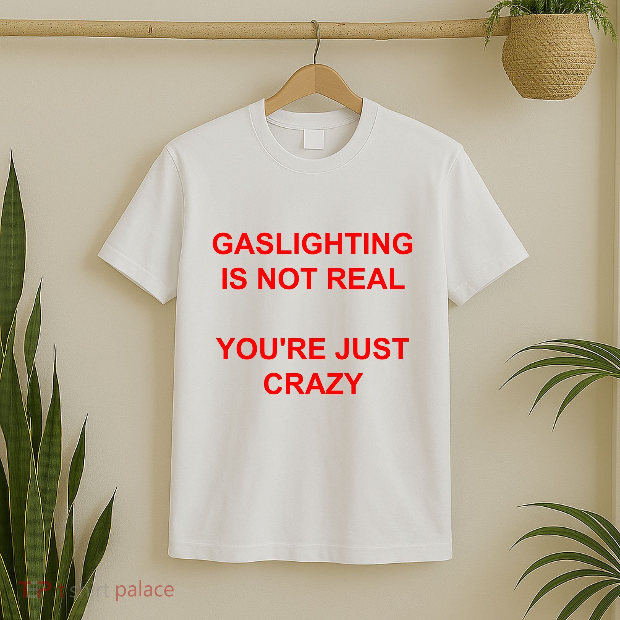 Gaslighting Is Not Real YouRe Just Crazy I Love Gaslighting T-Shirt