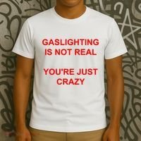 Gaslighting Is Not Real YouRe Just Crazy I Love Gaslighting T-Shirt thumb 3