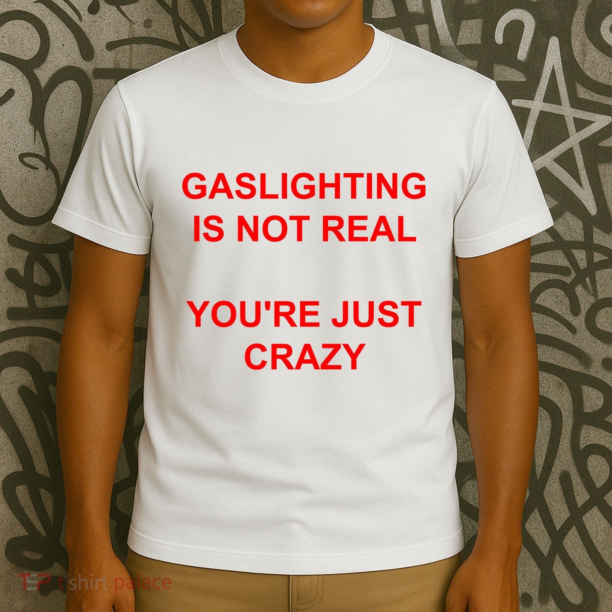 Gaslighting Is Not Real YouRe Just Crazy I Love Gaslighting T-Shirt