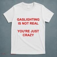 Gaslighting Is Not Real YouRe Just Crazy I Love Gaslighting T-Shirt thumb 5