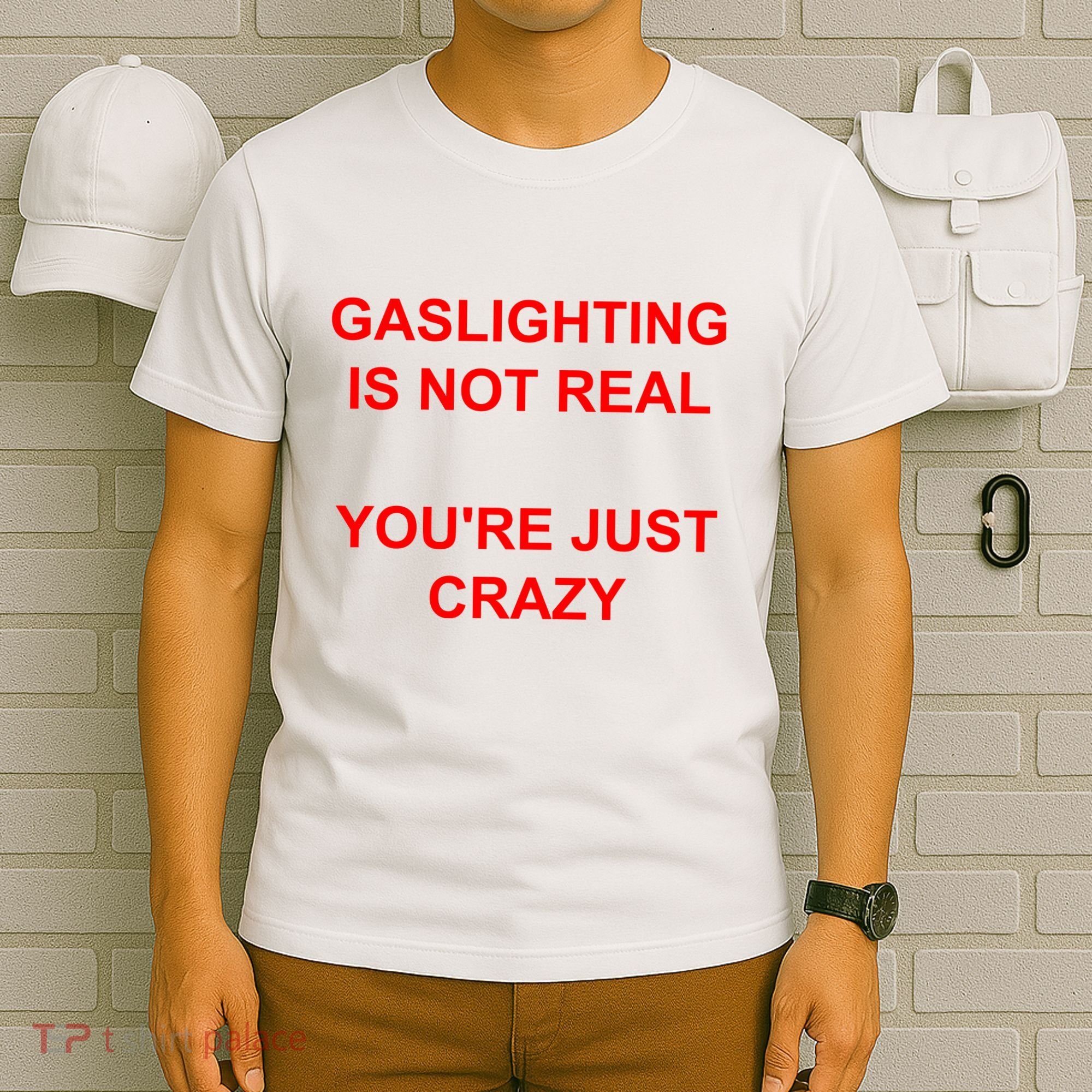 Gaslighting Is Not Real YouRe Just Crazy I Love Gaslighting T-Shirt