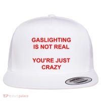 Gaslighting Is Not Real YouRe Just Crazy I Love Gaslighting Flat Bill Trucker Hat thumb 0