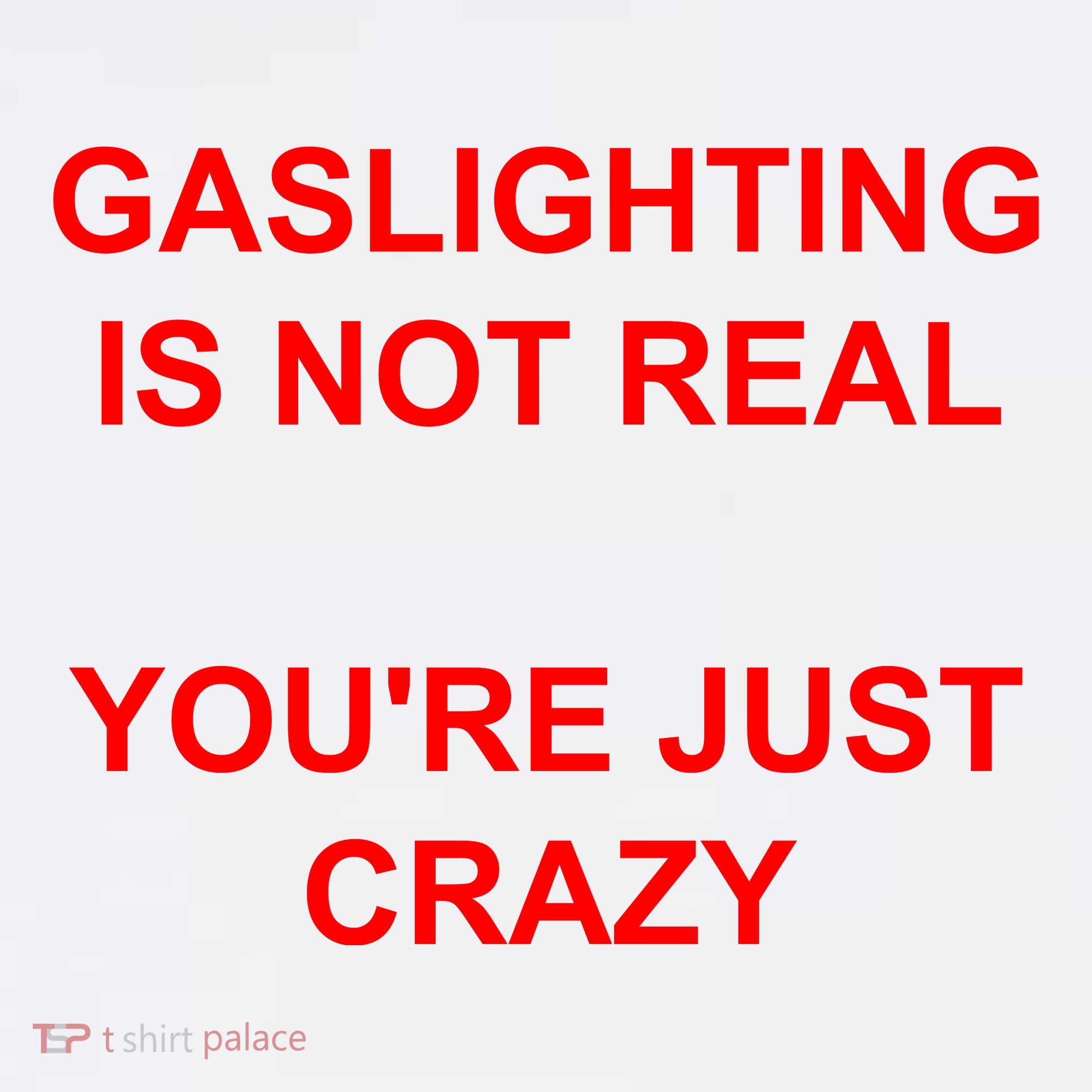 Gaslighting Is Not Real YouRe Just Crazy I Love Gaslighting Tank Top