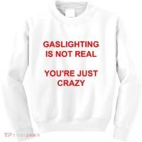 Gaslighting Is Not Real YouRe Just Crazy I Love Gaslighting Kids Sweatshirt thumb 0