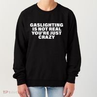 Gaslighting Is Not Real You’Re Just Crazy Funny Gaslighting Women's Sweatshirt thumb 0