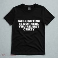 Gaslighting Is Not Real You’Re Just Crazy Funny Gaslighting T-Shirt thumb 5