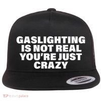 Gaslighting Is Not Real You’Re Just Crazy Funny Gaslighting Flat Bill Trucker Hat thumb 0