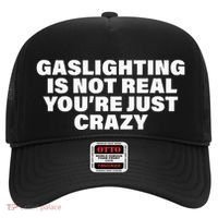 Gaslighting Is Not Real You’Re Just Crazy Funny Gaslighting Hat thumb 0