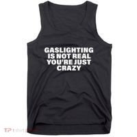 Gaslighting Is Not Real You’Re Just Crazy Funny Gaslighting Tank Top thumb 0