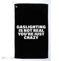Gaslighting Is Not Real You’Re Just Crazy Funny Gaslighting Golf Towel thumb 0