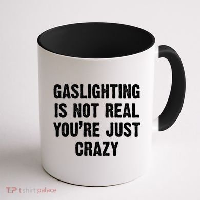 Gaslighting Is Not Real You're Just Crazy Coffee Mug back